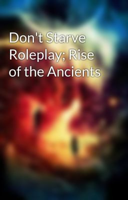 Don't Starve Roleplay; Rise of the Ancients