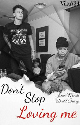 •Don't stop loving me•  3°《Daniel Seavey & Jonah Marais》