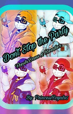 Don't Stop the Party (One-Shot) [Fresh!Sans X Reader]