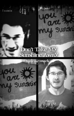 Don't Take My Sunshine Away. (Markiplier)