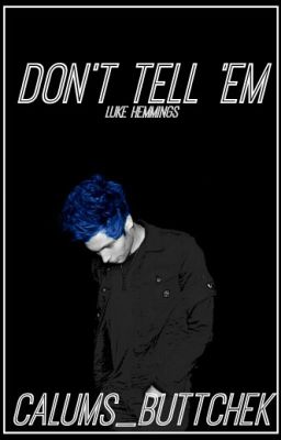 Don't Tell 'Em ⇝ Punk Luke Hemmings  (Slow Updates!)