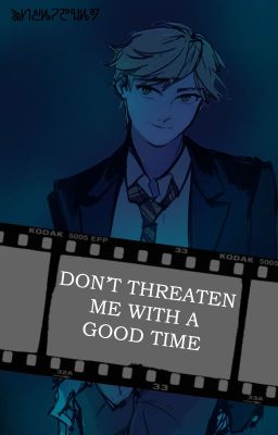 Don't Threaten Me With A Good Time