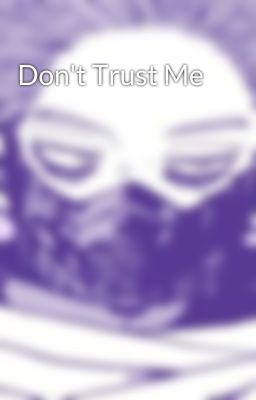 Don't Trust Me