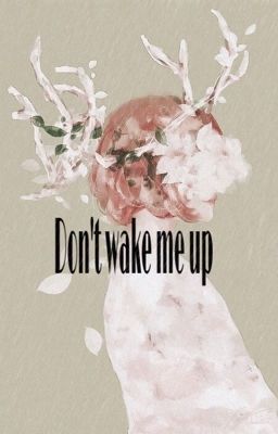 Don't wake me up