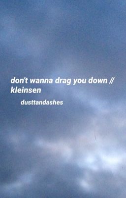 don't wanna drag you down // kleinsen soulmate au ((ON HIATUS))