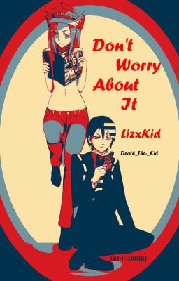 Don't Worry About It {LizxKid}