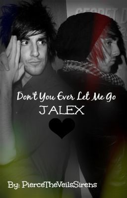 Don't You Ever Let Me Go. (Jalex)