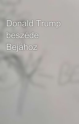 Donald Trump beszéde Bejához