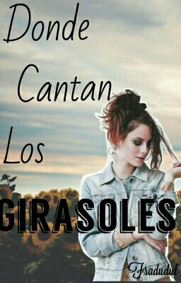 •Donde Cantan Los Girasoles• | [Editando]