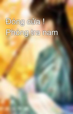 Đóng cửa ! Phóng tra nam