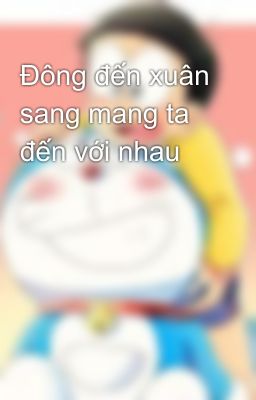 Đông đến xuân sang mang ta đến với nhau