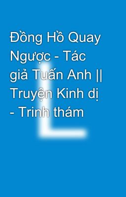 Đồng Hồ Quay Ngược - Tác giả Tuấn Anh || Truyện Kinh dị - Trinh thám