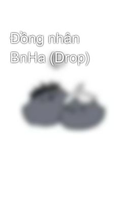 Đồng nhân BnHa (Drop)