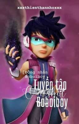 [Đồng nhân] (Boboiboy) (Boboiboy Galaxy) Tuyển tập Short Fic