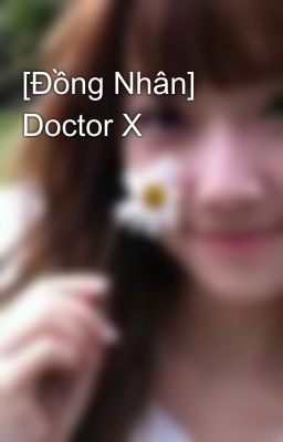 [Đồng Nhân] Doctor X