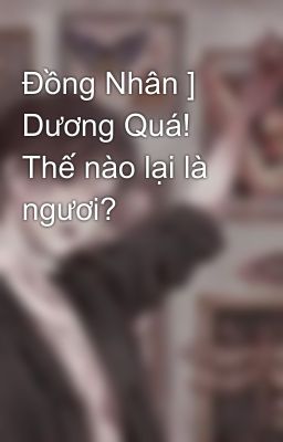 Đồng Nhân ] Dương Quá! Thế nào lại là ngươi?