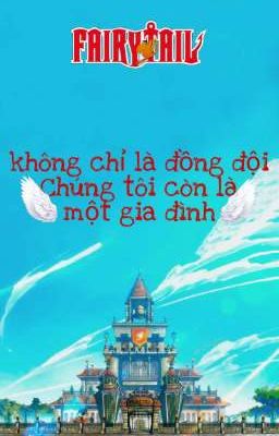 [ Đồng nhân Fairy Tail] Không chỉ là đồng đội, chúng tôi còn là gia đình