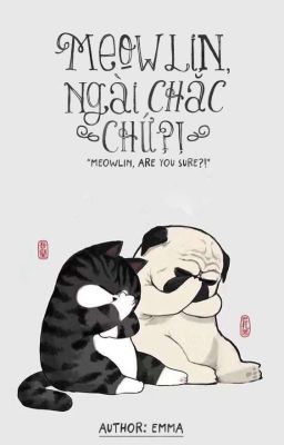 [Đồng nhân Harry Potter] Meowlin, Ngài Chắc Chứ?!