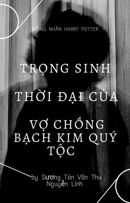 (Đồng nhân HP) Trọng sinh Thời đại của vợ chồng bạch kim quý tộc