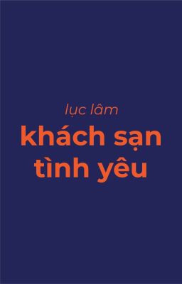 [Đồng nhân Lục Lâm] [Edit] Khách sạn tình yêu