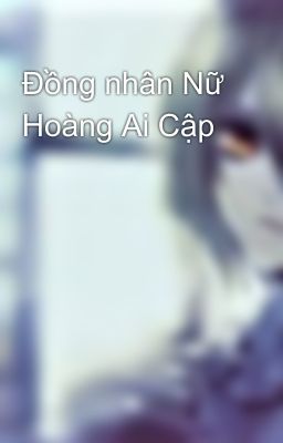 Đồng nhân Nữ Hoàng Ai Cập