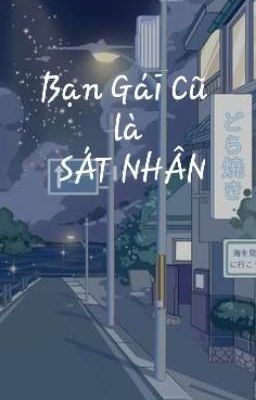 ( đồng nhân Tokyorevengers ) BẠN GÁI CŨ LÀ SÁT NHÂN ( Có chỉnh sửa lại ) 