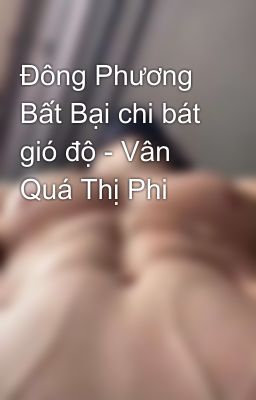 Đông Phương Bất Bại chi bát gió độ - Vân Quá Thị Phi