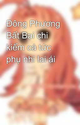 Đông Phương Bất Bại chi kiểm cá tức phụ nhi lai ái