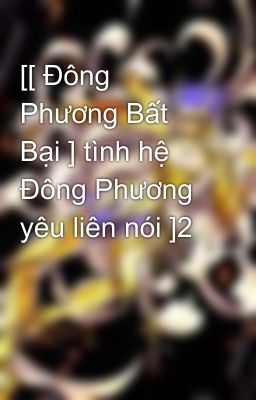 [[ Đông Phương Bất Bại ] tình hệ Đông Phương yêu liên nói ]2