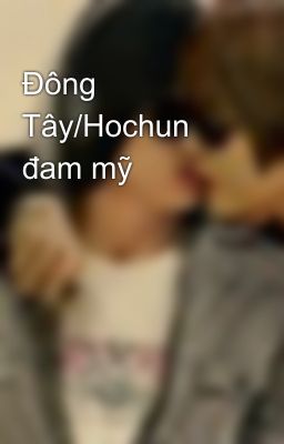 Đông Tây/Hochun đam mỹ