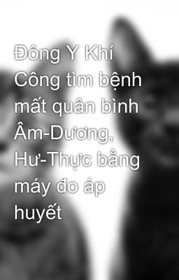 Đông Y Khí Công tìm bệnh mất quân bình Âm-Dương, Hư-Thực bằng máy đo áp huyết