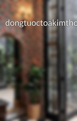dongtuoctoakimthoa