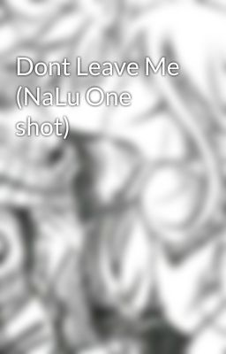 Dont Leave Me (NaLu One shot)