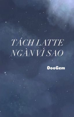 [DooGem] - Tách Latte, Ngàn Vì Sao