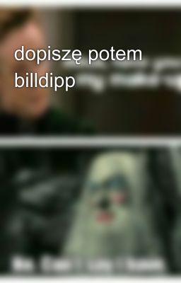 dopiszę potem billdipp