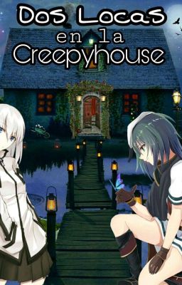 Dos Locas en la Creepyhouse [Los Creepypastas y tú]