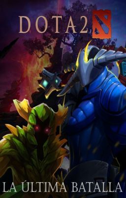 Dota 2 Fanficción - La Última Batalla (Pausada)