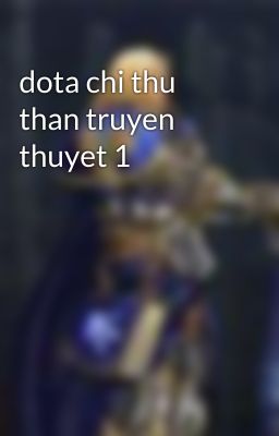 dota chi thu than truyen thuyet 1