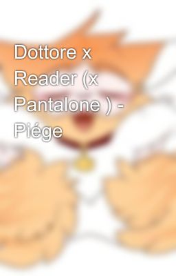 Dottore x Reader (x Pantalone ) - Piége