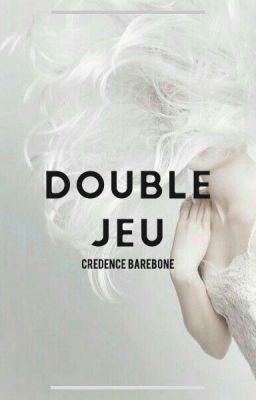 Double Jeu | Credence Barebone