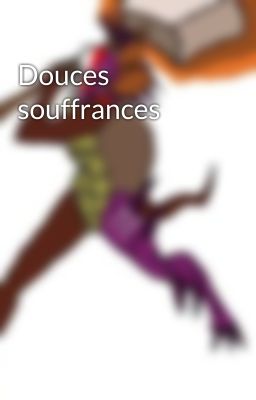 Douces souffrances