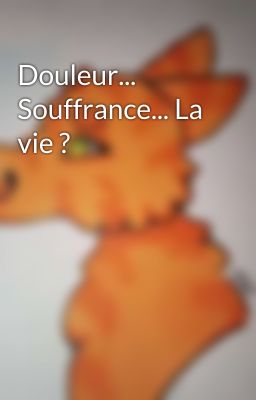 Douleur... Souffrance... La vie ? 