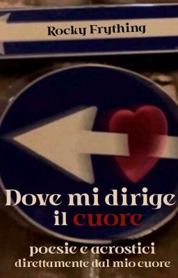 Dove Mi Dirige Il Cuore - poesie e acrostici direttamente dal cuore