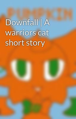 Downfall | A warriors cat short story