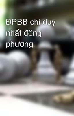 ĐPBB chi duy nhất đông phương