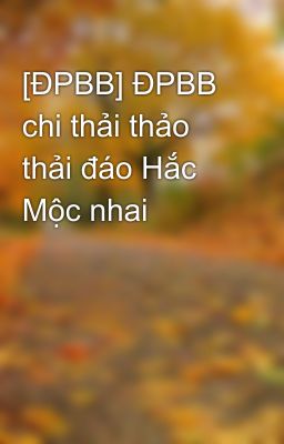 [ĐPBB] ĐPBB chi thải thảo thải đáo Hắc Mộc nhai