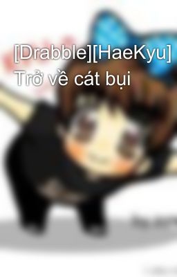 [Drabble][HaeKyu] Trở về cát bụi