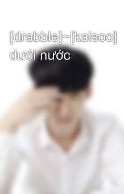 [drabble]~[kaisoo] dưới nước