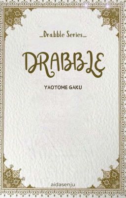 DRABBLE | Yaotome Gaku [✓]