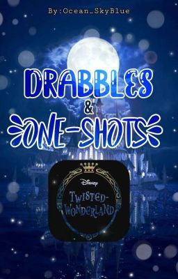 ⚘✧Drabbles & One-shots✧⚘ (Twisted Wonderland × Oc's) 